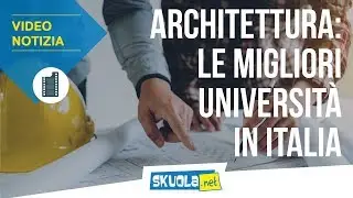 Test ingresso Architettura: la classifica delle migliori università