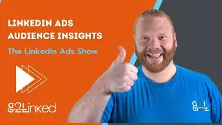 LinkedIn Ads Audience Insights - Ep 124