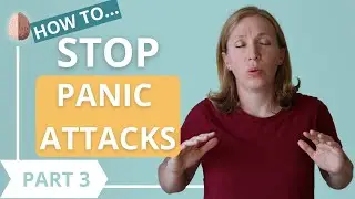 How to Stop Panic Attacks Part 3/3