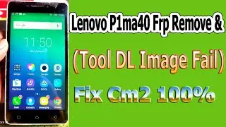 Lenovo P1ma40 Frp Remove & ( Tool DL Image Fail ) Fix Cm2 100%