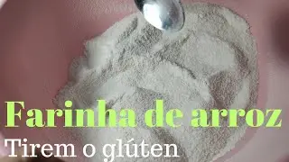 FARINHA DE ARROZ (COMO FAÇO) - SUAS RECEITAS SEM GLÚTEN !