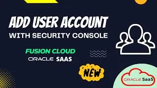 How to create or Add User Account in Oracle Fusion cloud with Security Console | Add role | SaaS