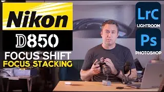 Focus Stacking with Nikon D850 Focus Shift Feature