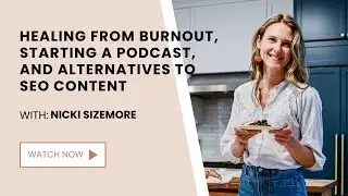 Healing from Burnout, Starting a Podcast, and Alternatives to SEO Content with Nicki Sizemore