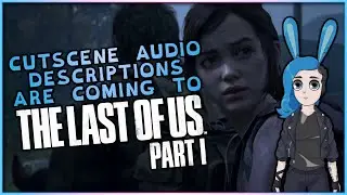 Audio Descriptions Are Coming To The Last Of Us: Part 1 - Access-Ability