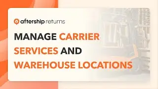 AfterShip Returns Center - Manage carrier services and warehouse locations