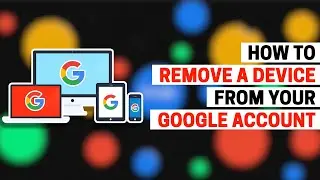 How to Remove a Device from your Google Account