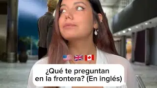 Frases útiles en la frontera en Inglés! 🇨🇦🇺🇸🇬🇧