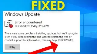Fix Error encountered 0x80070643 in Windows 10 / 11 Update | How To Fix windows update Failed error