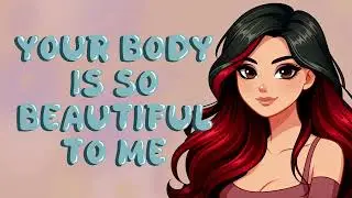 Comfort for Body Insecurity [Sweet GF] [F4A] [ASMR Audio Roleplay]