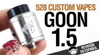 GOON 1.5 RDA by 528 Custom Vapes / VUELVE EL REY / revisión