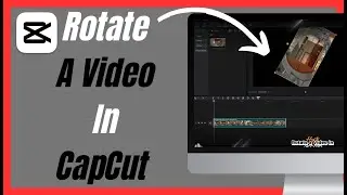 How To Rotate a Video In Capcut - Complete Guide