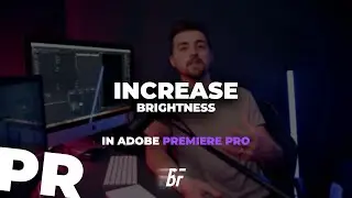 How To Boost The Brightness Of Your Videos In Adobe Premiere Pro