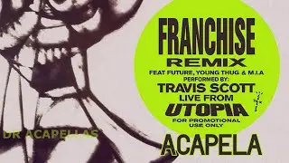 Travis Scott, Future - FRANCHISE REMIX (ACAPELLA - Vocals Only) ft. Young Thug & MIA