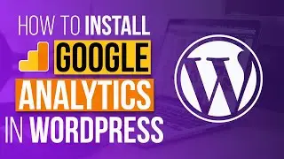How To Add Google Analytics To A WordPress Website | From Start To Finish