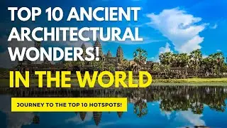 Top 10 Ancient Architectural Wonders!