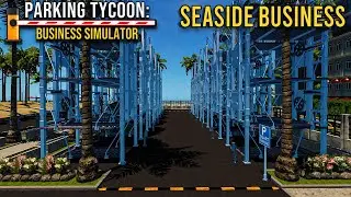 ОГРОМНАЯ ЗОНА С АВТОМАТИЗИРОВАННОЙ ПАРКОВКОЙ ДОСТРОЕНА!!! Parking Simulator - SEASIDE BUSINESS