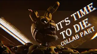 {FNaF/Blender} It's Time to Die - Collab part for @SunDragenAnimations