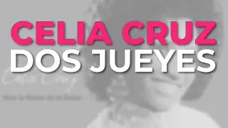 Celia Cruz - Dos Jueyes (Audio Oficial)