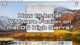 How to Install VMware Fusion 10/11 Pro on macOS High Sierra 10.13 | SYSNETTECH Solutions