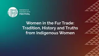 Women in the Fur Trade: Tradition, History and Truths from Indigenous Women