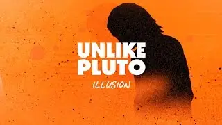 Unlike Pluto - Illusion
