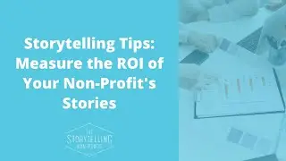 Storytelling Tips: How to Measure the ROI of a Story