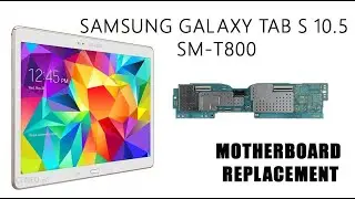 Samsung Galaxy Tab S 10.5 SM-T800 Motherboard Replacement Tutorial / Wymiana płyty głównej