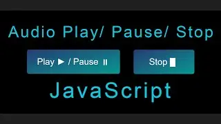 Audio Play Pause and Stop using JavaScript | Play Audio using JavaScript