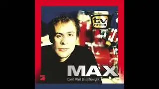 2004 Max - Can't Wait Until Tonight (Radio Version)