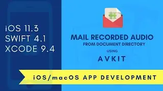 iOS: Record Audio, Play Audio and Mail Recorded Audio from Document Directory ( Swift 4 +  XCode 9)