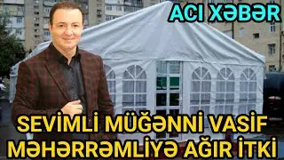 ACI XƏBƏR! SEVİMLİ MÜĞƏNNİ VASİF MƏHƏRRƏMLİYƏ AĞIR İTKİ