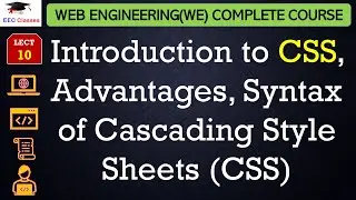 L10: Introduction to CSS, Advantages, Syntax of Cascading Style Sheets (CSS) | Web Engineering