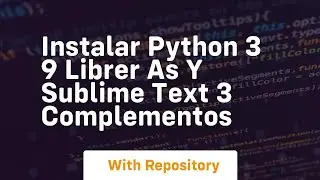 instalar python 3 9 librer as y sublime text 3 complementos