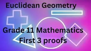 Grade 11 Mathematics - Euclidean Geometry - First 3 proofs