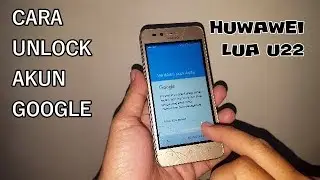 CARA UNLOCK AKUN GOOGLE HUWAWEI LUA U22