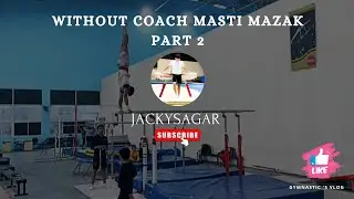 Without Coach Masti MaZak part 2. | JACKYSAGAR | Gymnastic | vlog | 2023 | 