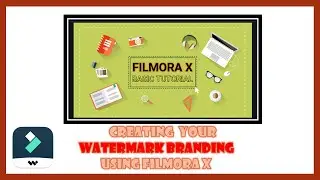 FILMORA X BASIC: CREATING YOUR WATERMARK BRANDING USING  FILMORA X