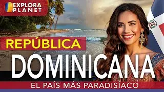 REPÚBLICA DOMINICANA | MARAVILLAS DE REPÚBLICA DOMINICANA | EL PAÍS MÁS PARADISÍACO DEL MUNDO