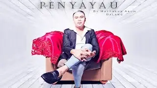 Mattheus Akun Balang - Penyayau (OFFICIAL VIDEO)