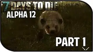 7 Days to Die Alpha 12 Gameplay Part 1 - 