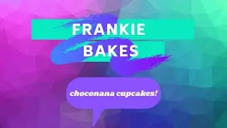 Frankie Bakes, Episode 1: Choconana Cupcakes