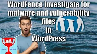 WordFence investigate for malware and vulnerability files in WordPress
