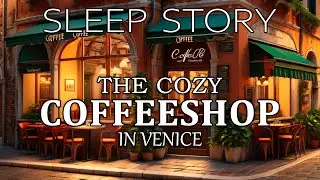 🌧️ A Rainy Cozy Story for Sleep 🌧️ The Cozy Coffeeshop in Venice | Storytelling and Calm Music