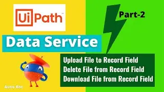 Data Service in UiPath| Upload,Download & Delete File from Record Field|Data Service Activity|Part-2