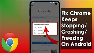 Fix Chrome Keeps Stopping/Crashing/Freezing On Android (2023 Guide)