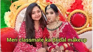 Maine kiya meri classmate ka bridal makeup || Bridal makeup 💄