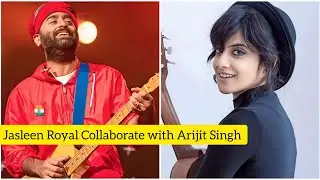 Jasleen Royal Collaborate with Arijit Singh | Jasleen Royal and Arijit Singh New Song