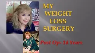 My Weight Loss Surgery Story ...  14 Years Post Op!