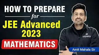 JEE Advanced 2023: 🔥Best Strategy to crack IIT | Detailed Analysis -Maths | Amit Mahala Sir